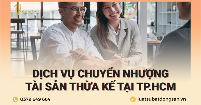 Dịch vụ chuyển nhượng tài sản thừa kế TPHCM CÔNG TY LUẬT BẤT ĐỘNG SẢN