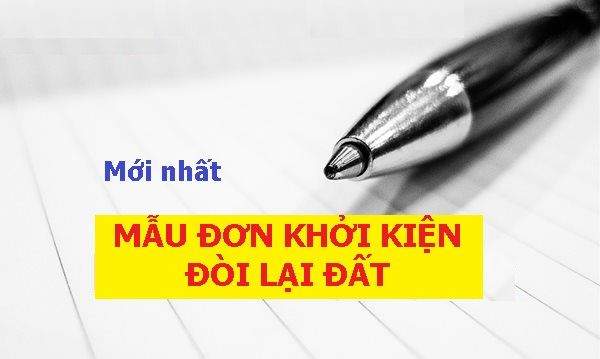 MẪU ĐƠN KHỞI KIỆN ĐÒI LẠI ĐẤT (MỚI NHẤT)