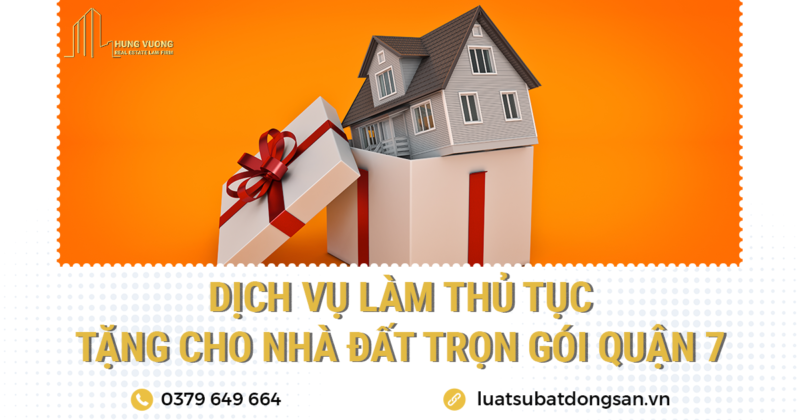 Dịch vụ làm thủ tục tặng cho nhà đất trọn gói quận 7