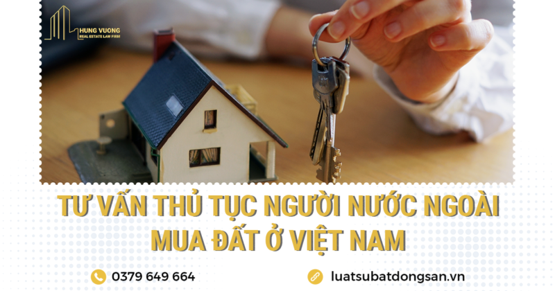 Tư vấn thủ tục người nước ngoài mua đất ở Việt Nam