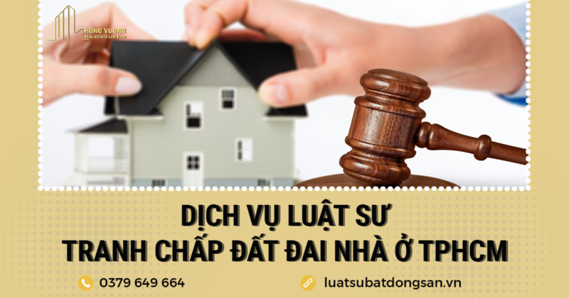 Dịch vụ Luật sư tranh chấp đất đai nhà ở TPHCM