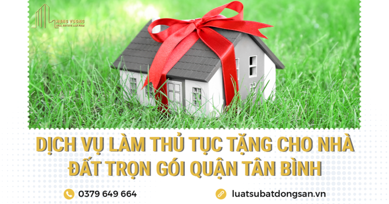 Dịch vụ làm thủ tục tặng cho nhà đất trọn gói Quận Tân Bình