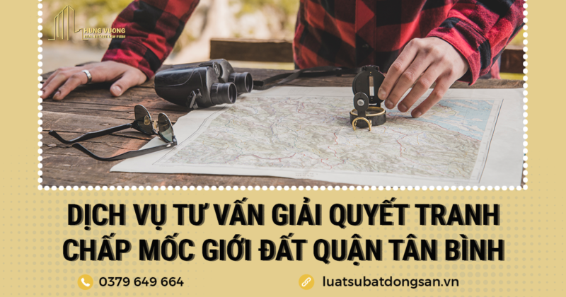 Dịch vụ tư vấn giải quyết tranh chấp mốc giới đất Quận Tân Bình