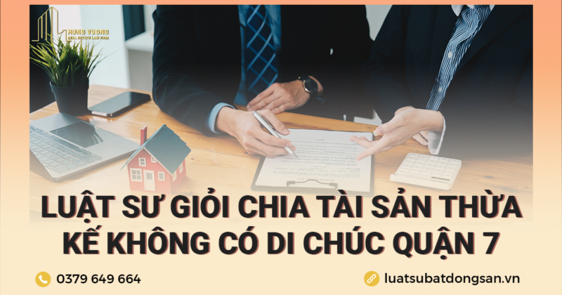 Luật sư giỏi chia tài sản thừa kế không có di chúc Quận 7