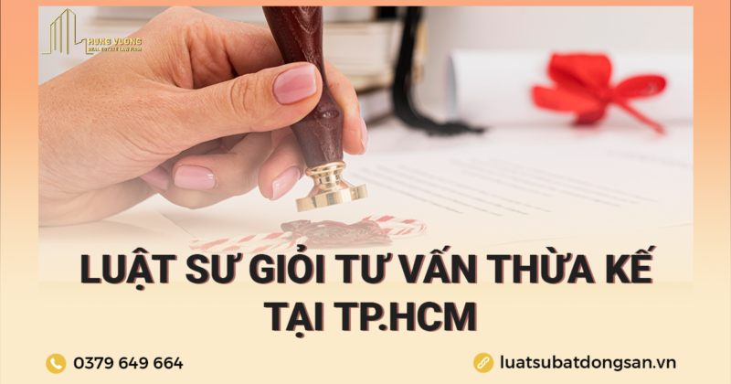 Luật sư giỏi tư vấn thừa kế TPHCM 