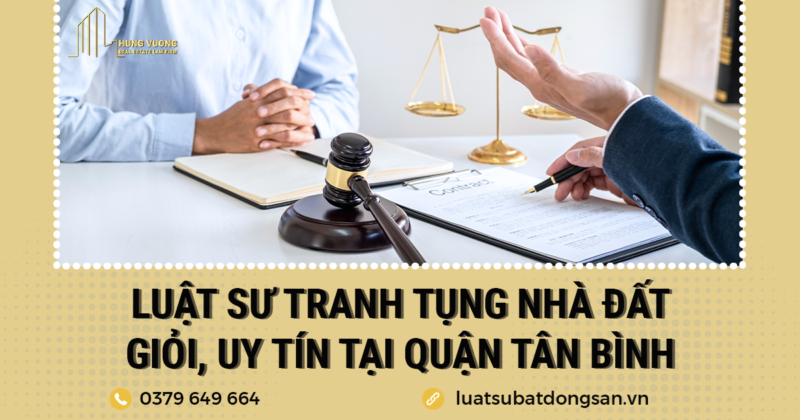 Luật sư tranh tụng nhà đất giỏi, uy tín tại Quận Tân Bình