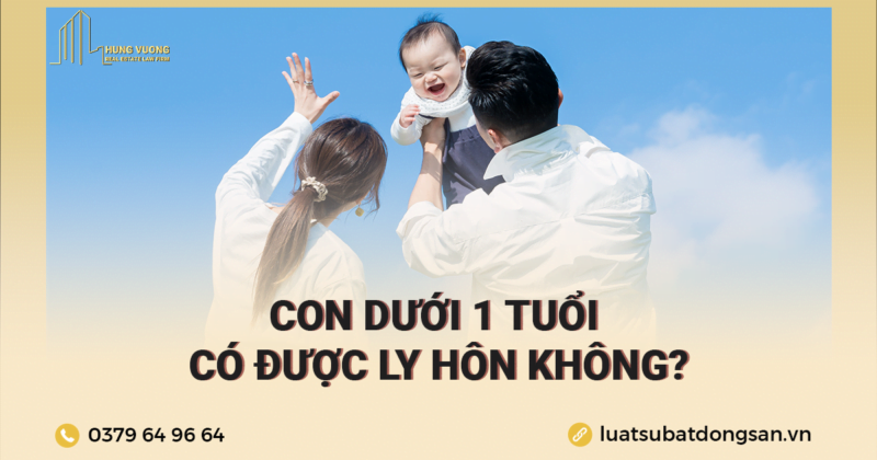 Con dưới 1 tuổi có được ly hôn không.