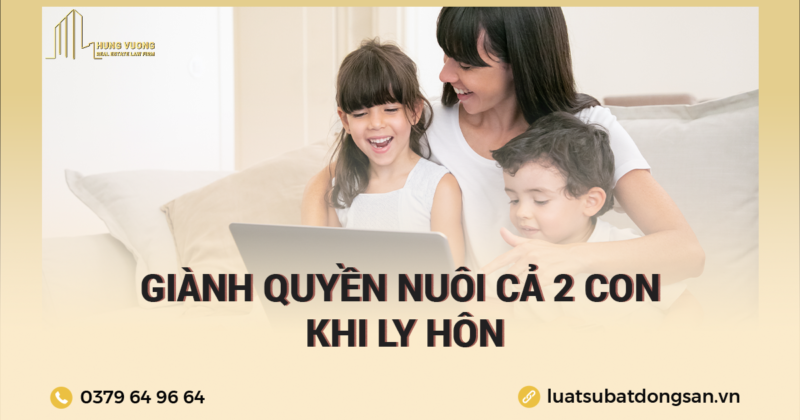 Ai giành quyền nuôi con khi ly hôn, Làm sao để giành quyền nuôi con sau khi ly hôn, Khi nào thì được giành quyền nuôi con, Việc trông nom chăm sóc nuôi dưỡng con sau khi ly hôn được quy định như thế nào,