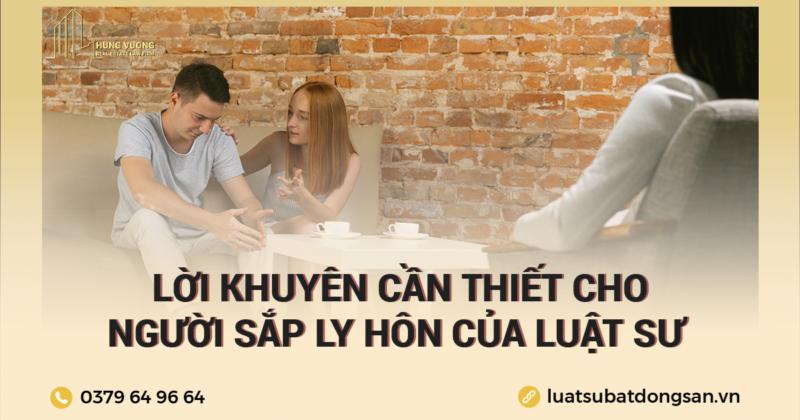 Lời khuyên cần thiết cho người sắp ly hôn của luật sư