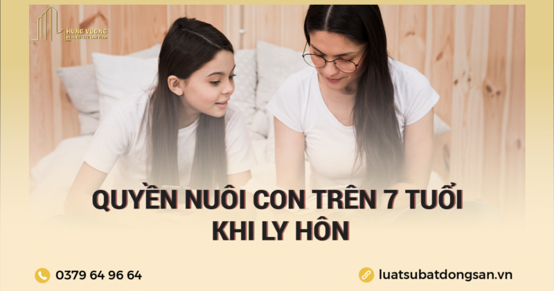 Quyền nuôi con trên 7 tuổi khi ly hôn