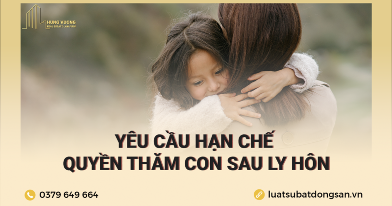 Yêu cầu hạn chế quyền thăm con sau ly hôn