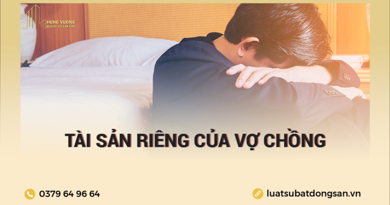 Ví dụ về tài sản riêng của vợ chồng, Tài sản riêng của vợ, chồng là gì, Tài sản riêng trong thời kỳ hôn nhân,, Tài sản riêng là gì, Cách chứng minh tài sản riêng của vợ chồng, Tài sản riêng của chồng khi chết, Vi dụ về tài sản chung của vợ chồng, tiền lương hưu là tài sản riêng của vợ, chồng.